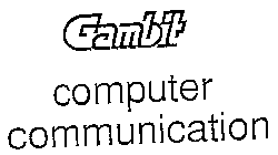 GAMBIT COMPUTER COMMUNICATION