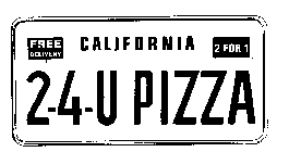 2-4-U PIZZA CALIFORNIA FREE DELIVERY 2 FOR 1