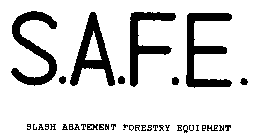 S.A.F.E. SLASH ABATEMENT FORESTRY EQUIPMENT
