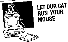 LET OUR CAT RUN YOUR MOUSE