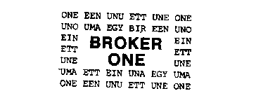 BROKER ONE ONE EEN UNU ETT UNE UNO UMA EGY BIR EIN UNA