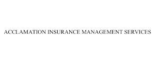 ACCLAMATION INSURANCE MANAGEMENT SERVICES