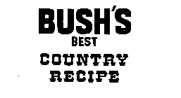 BUSH'S BEST COUNTRY RECIPE