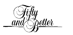 FIFTY AND BETTER