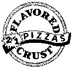 2 FOR 1 PIZZAS FLAVORED CRUST