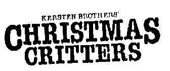 KERSTEN BROTHERS CHRISTMAS CRITTERS