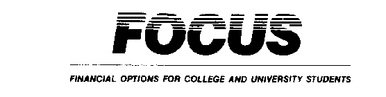 FOCUS FINANCIAL OPTIONS FOR COLLEGE AND UNIVERSITY STUDENTS