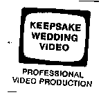 KEEPSAKE WEDDING VIDEO PROFESSIONAL VIDEO PRODUCTION