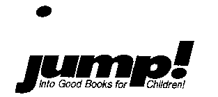JUMP! INTO GOOD BOOKS FOR CHILDREN!