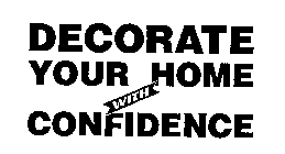 DECORATE YOUR HOME WITH CONFIDENCE