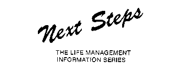 NEXT STEPS THE LIFE MANAGEMENT INFORMATION SERIES