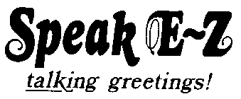 SPEAK E-Z TALKING GREETINGS!