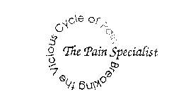 THE PAIN SPECIALIST BREAKING THE VICIOUS CYCLE OF PAIN