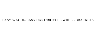 EASY WAGON/EASY CART/BICYCLE WHEEL BRACKETS