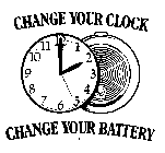 CHANGE YOUR CLOCK CHANGE YOUR BATTERY