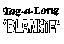 TAG .A. LONG 'BLANKIE'