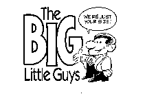 THE BIG LITTLE GUYS WE'RE JUST YOUR SIZE