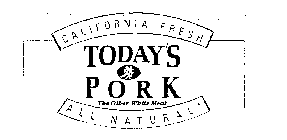 CALIFORNIA FRESH TODAY'S PORK ALL NATURAL THE OTHER WHITE MEAT
