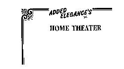 ADDED ELEGANCE'S INC. HOME THEATER