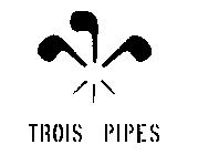 TROIS PIPES