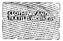 CLOTHING AND TEXTILE WORKERS