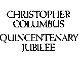 CHRISTOPHER COLUMBUS QUINCENTENARY JUBILEE