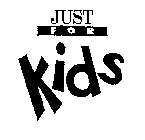 JUST FOR KIDS