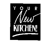 YOUR NEW KITCHEN!