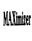 MAXIMIZER