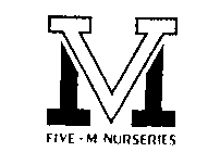 M FIVE-M NURSERIES