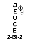 DEUCE 2-BI-2