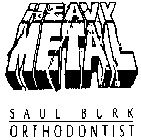 HEAVY METAL SAUL BURK ORTHODONTIST