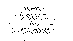 PUT THE WORD INTO ACTION