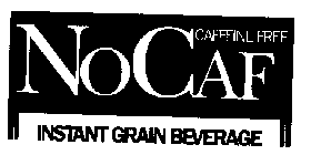 NO CAF CAFFEINE FREE INSTANT GRAIN BEVERAGE