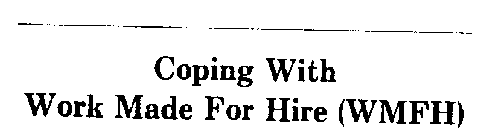 COPING WITH WORK MADE FOR HIRE (WMFH)
