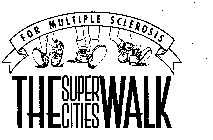 FOR MULTIPLE SCLEROSIS THE SUPER CITIES WALK
