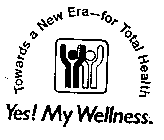 YES! MY WELLNESS. TOWARDS A NEW ERA-FOR TOTAL HEALTH