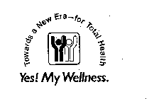 YES! MY WELLNESS.  TOWARDS A NEW ERA--FOR TOTAL HEALTH