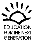EDUCATION FOR THE NEXT GENERATION