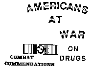 AMERICANS AT WAR ON DRUGS COMBAT COMMENDATIONS