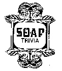 SOAP TRIVIA