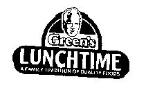 GREEN'S LUNCHTIME A FAMILY TRADITION OF QUALITY FOODS