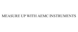 MEASURE UP WITH AEMC INSTRUMENTS