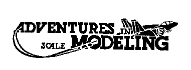 ADVENTURES IN SCALE MODELING