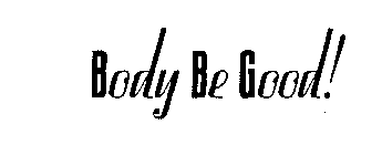 BODY BE GOOD!