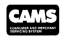 CAMS CONSUMER AND MERCHANT SERVICING SYSTEM