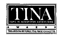 TINA TOPS IN NEWSPAPER ADVERTISING AWARDS THE ARIZONA REPUBLIC/THE PHOENIX GAZETTE