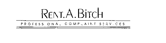 RENT.A.BITCH PROFESSIONAL COMPLAINT SERVICES