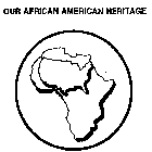 OUR AFRICAN AMERICAN HERITAGE