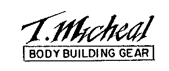 T. MICHEAL BODY BUILDING GEAR